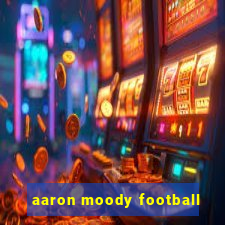 aaron moody football